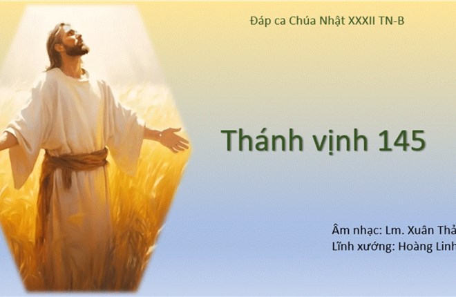 Thánh Ca Phụng Vụ: Thánh Vịnh Đáp ca 145  ĐK3 || CNTN 32B, 23B || ST: Lm Xuân Thảo || Diễn tấu: Hoàng Linh || Thực hiện: Lm Anthony