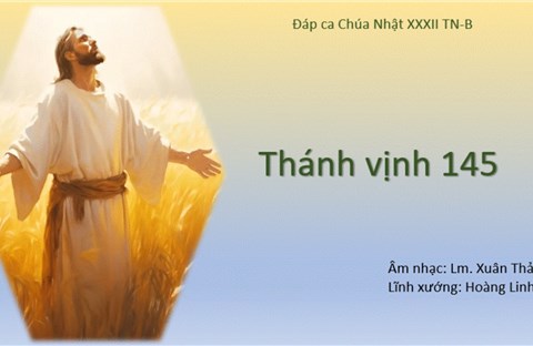 Thánh Ca Phụng Vụ: Thánh Vịnh Đáp ca 145  ĐK3 || CNTN 32B, 23B || ST: Lm Xuân Thảo || Diễn tấu: Hoàng Linh || Thực hiện: Lm Anthony